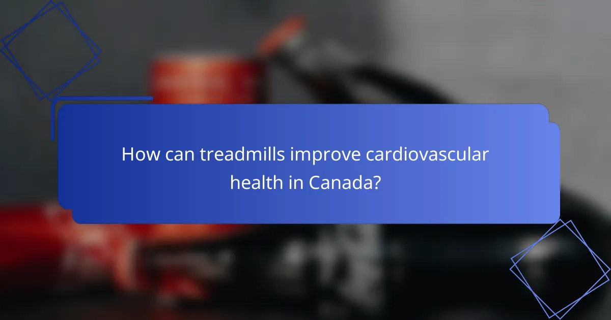 How can treadmills improve cardiovascular health in Canada?