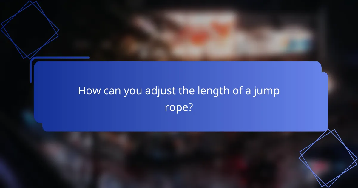 How can you adjust the length of a jump rope?