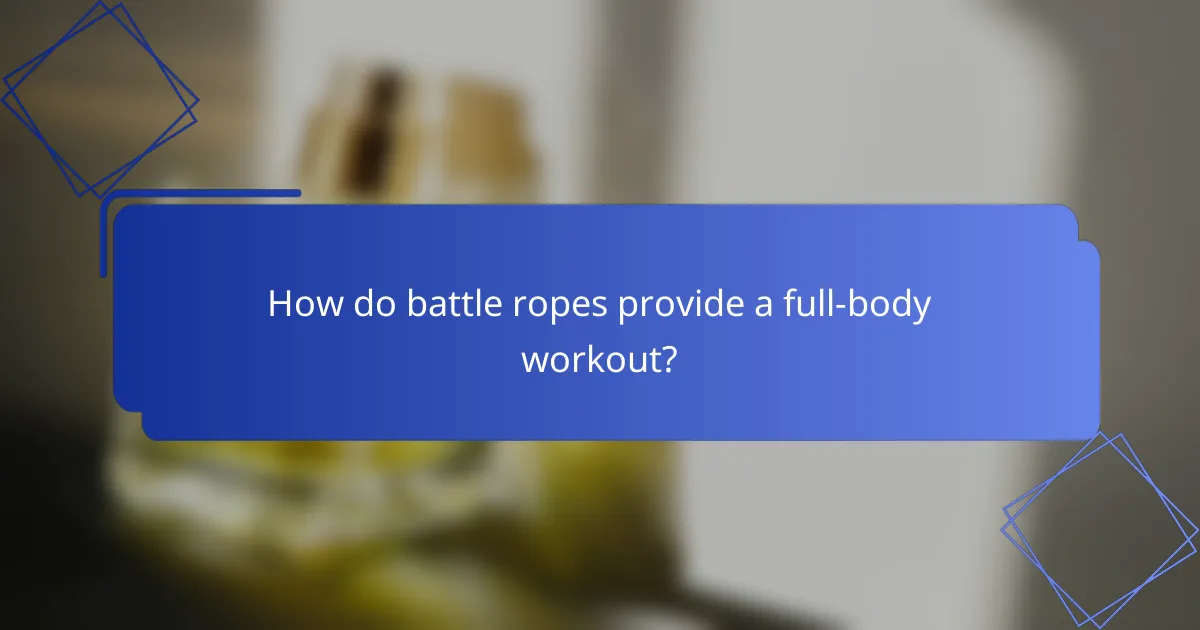How do battle ropes provide a full-body workout?