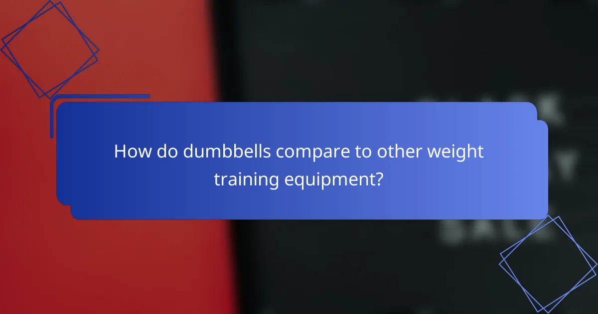 How do dumbbells compare to other weight training equipment?