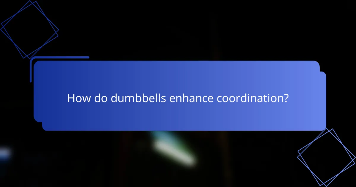 How do dumbbells enhance coordination?