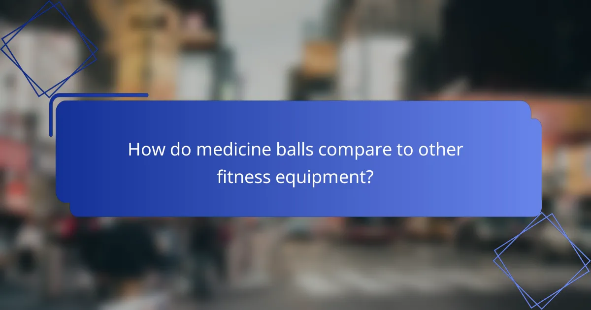 How do medicine balls compare to other fitness equipment?