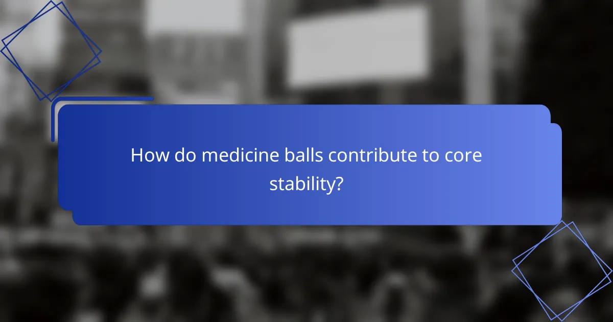 How do medicine balls contribute to core stability?