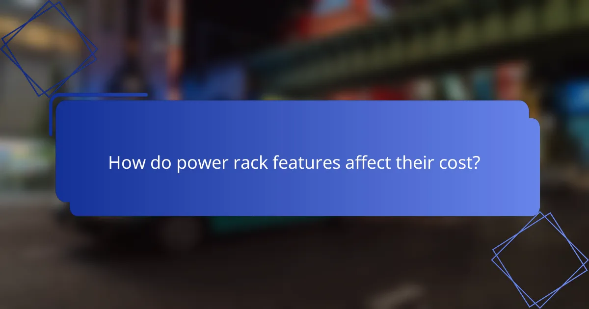 How do power rack features affect their cost?