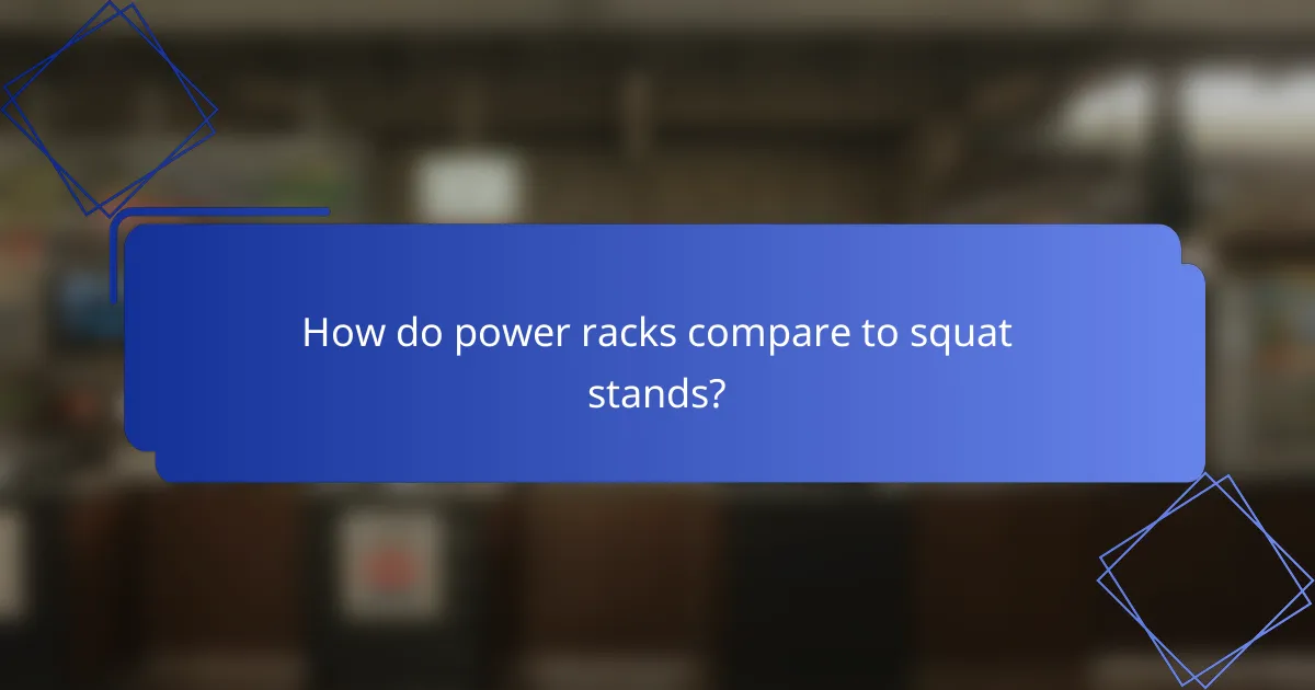 How do power racks compare to squat stands?