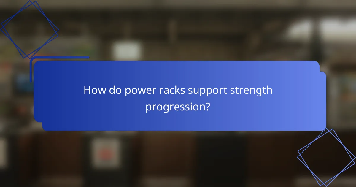 How do power racks support strength progression?