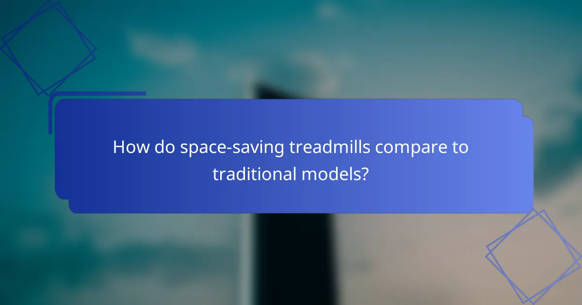 How do space-saving treadmills compare to traditional models?