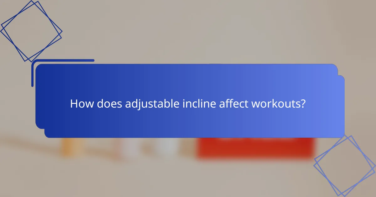 How does adjustable incline affect workouts?