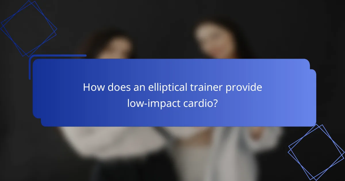 How does an elliptical trainer provide low-impact cardio?