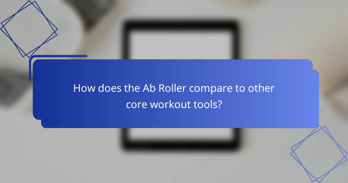 How does the Ab Roller compare to other core workout tools?