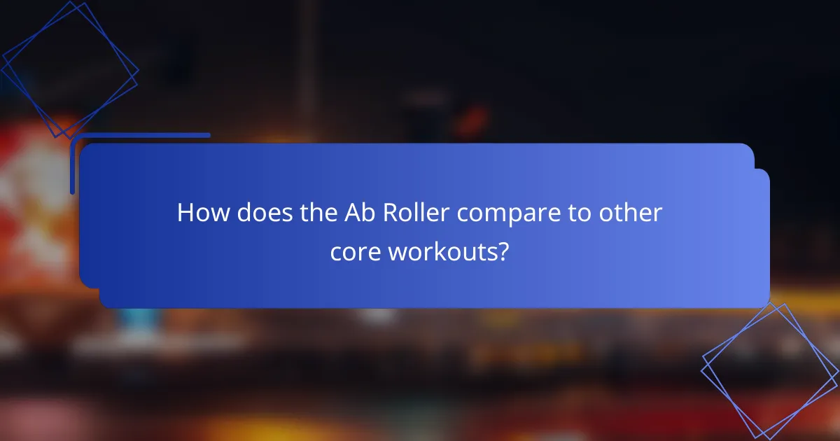 How does the Ab Roller compare to other core workouts?