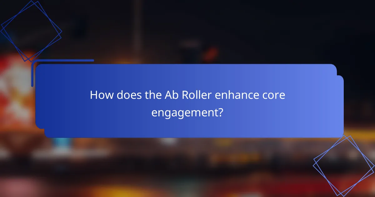 How does the Ab Roller enhance core engagement?