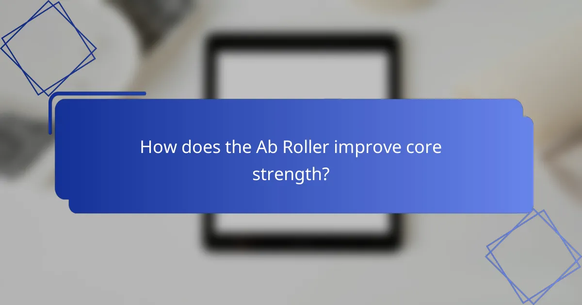 How does the Ab Roller improve core strength?