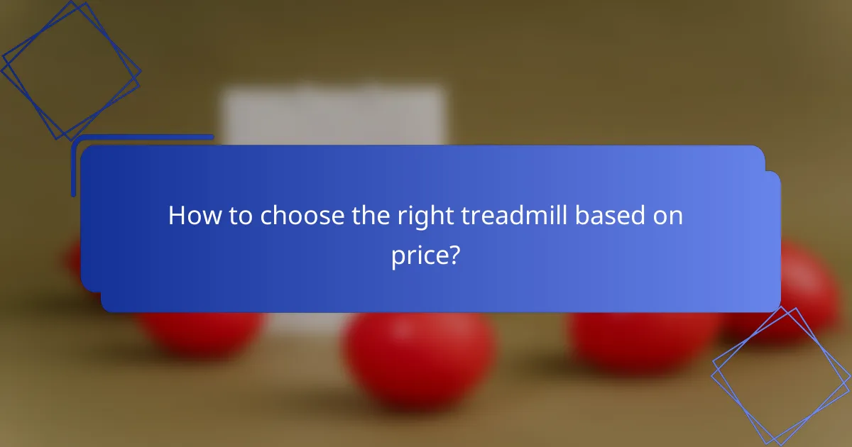 How to choose the right treadmill based on price?