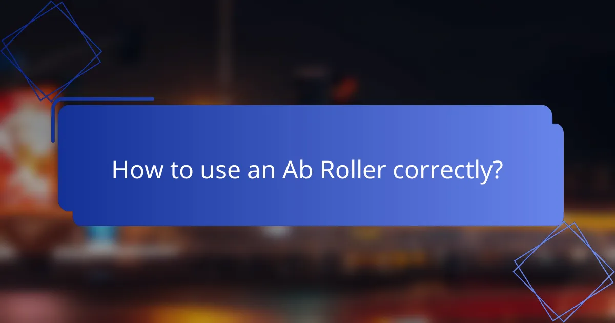 How to use an Ab Roller correctly?