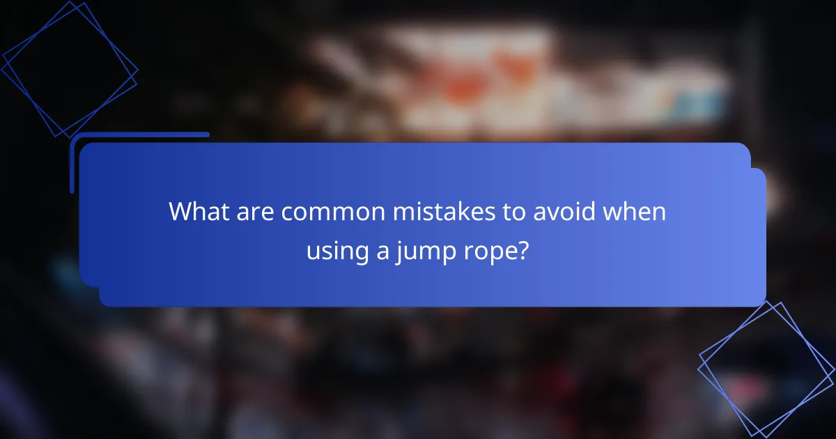 What are common mistakes to avoid when using a jump rope?
