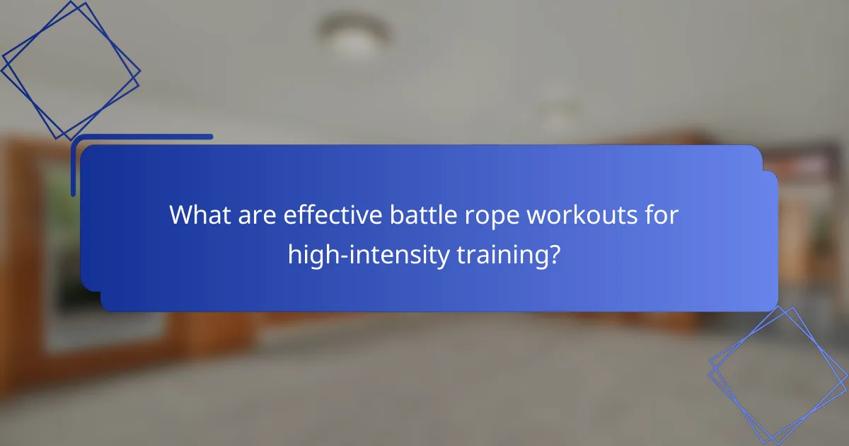 What are effective battle rope workouts for high-intensity training?