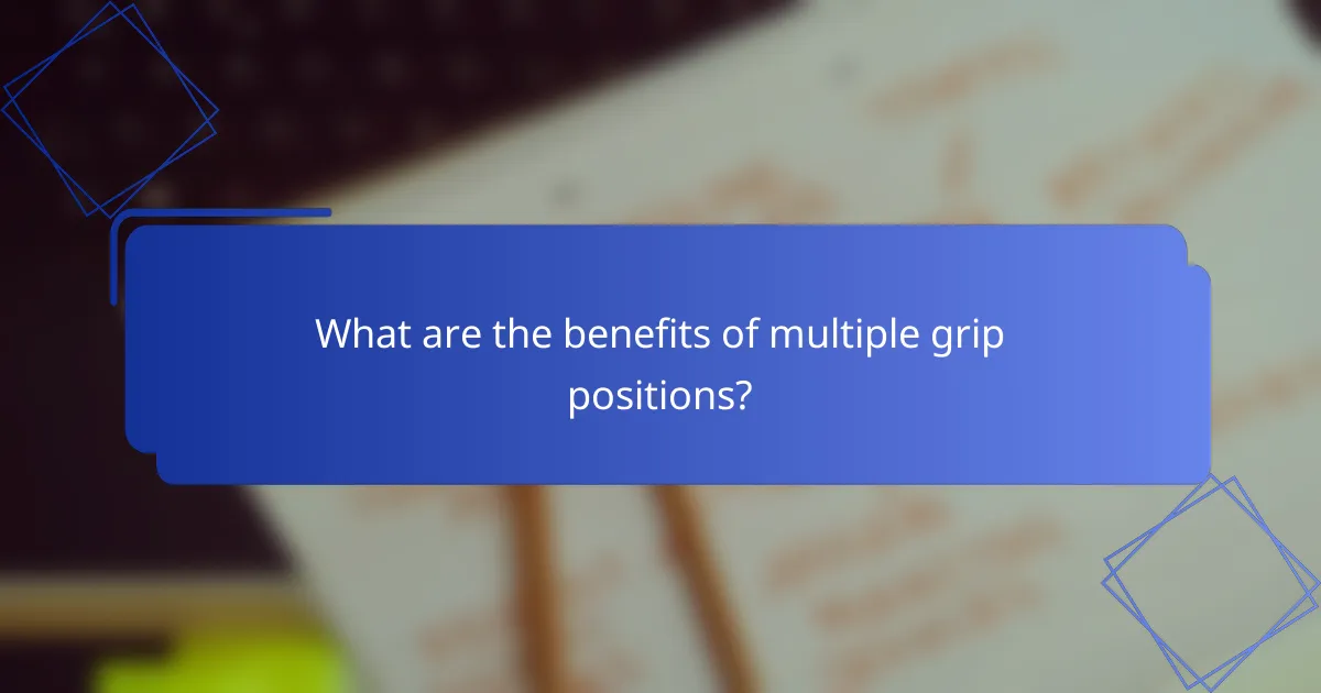 What are the benefits of multiple grip positions?
