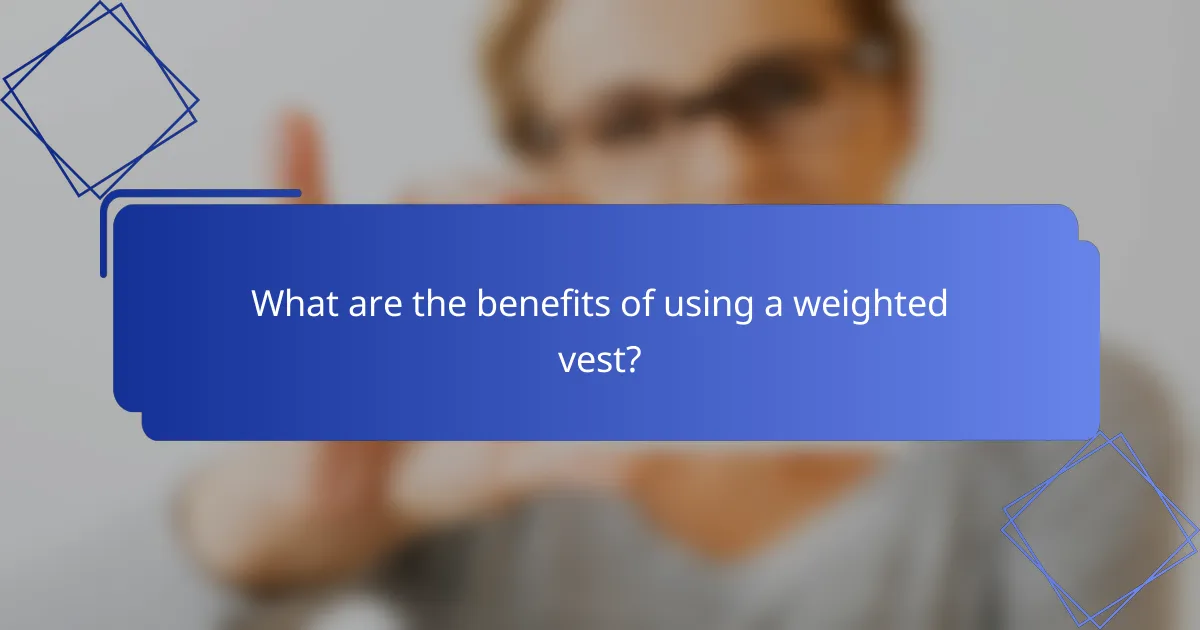 What are the benefits of using a weighted vest?