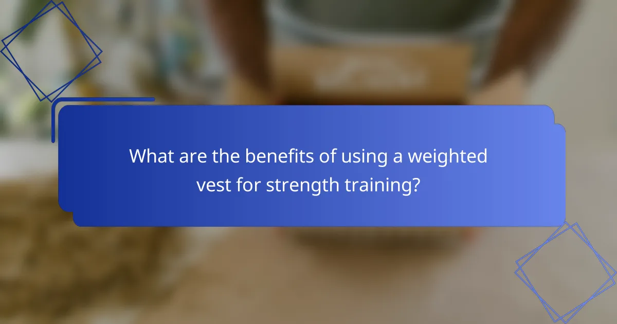 What are the benefits of using a weighted vest for strength training?
