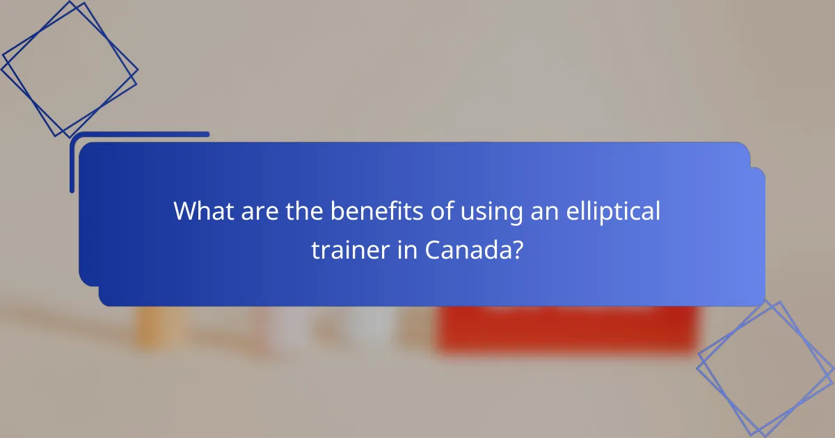 What are the benefits of using an elliptical trainer in Canada?