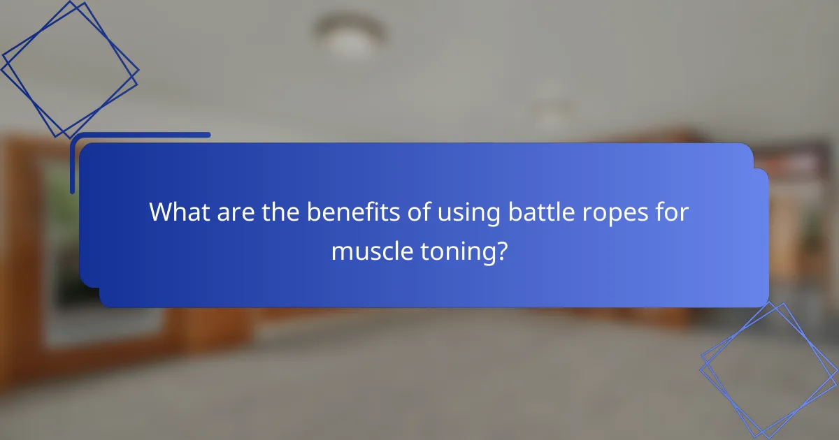 What are the benefits of using battle ropes for muscle toning?