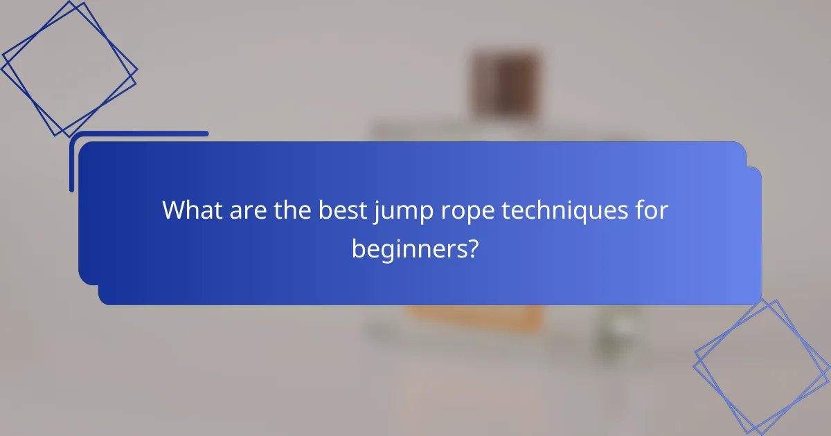 What are the best jump rope techniques for beginners?