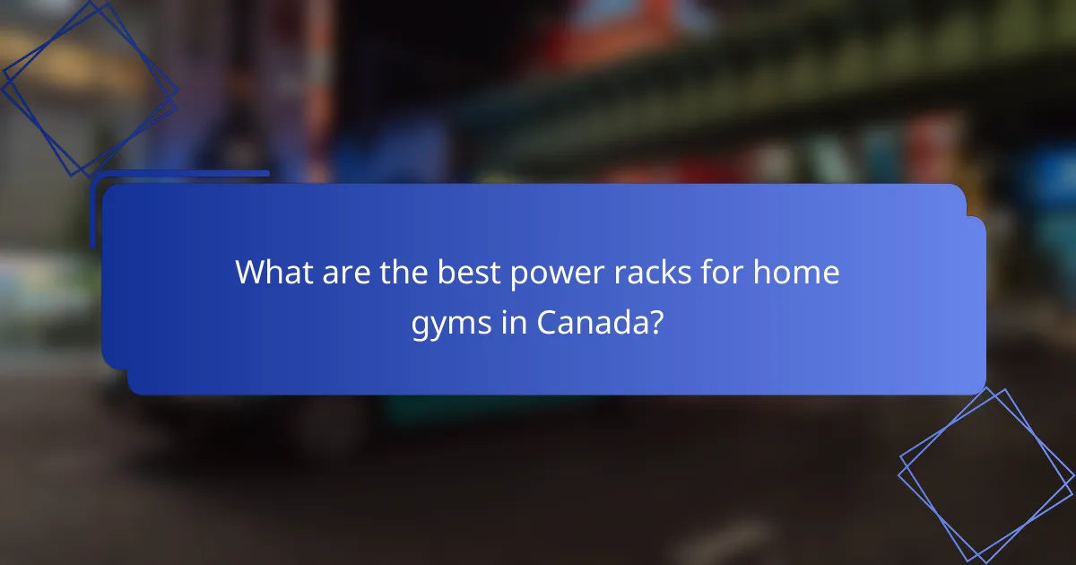 What are the best power racks for home gyms in Canada?