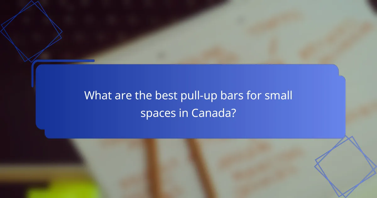 What are the best pull-up bars for small spaces in Canada?