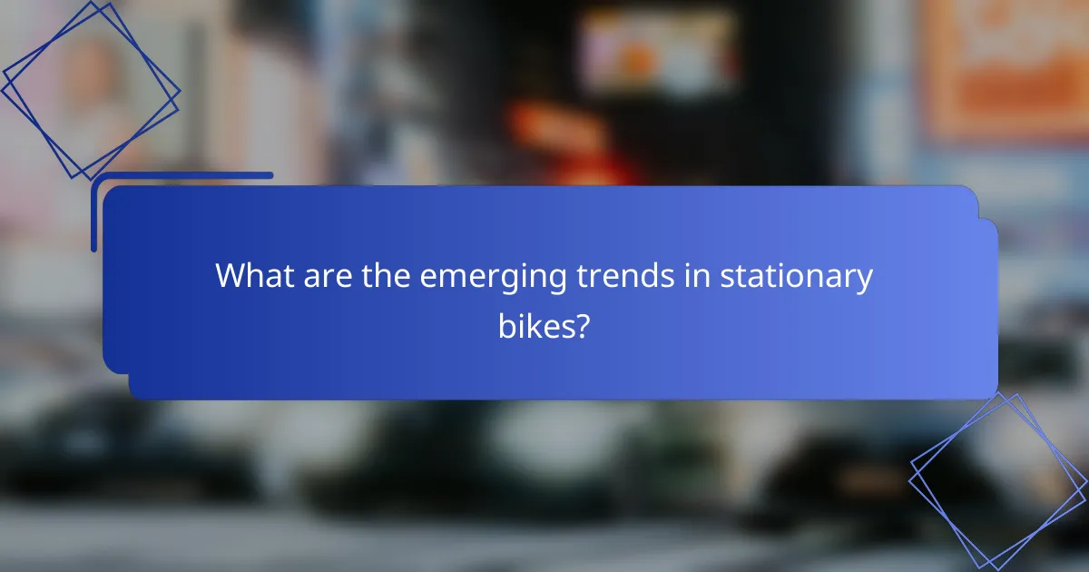 What are the emerging trends in stationary bikes?
