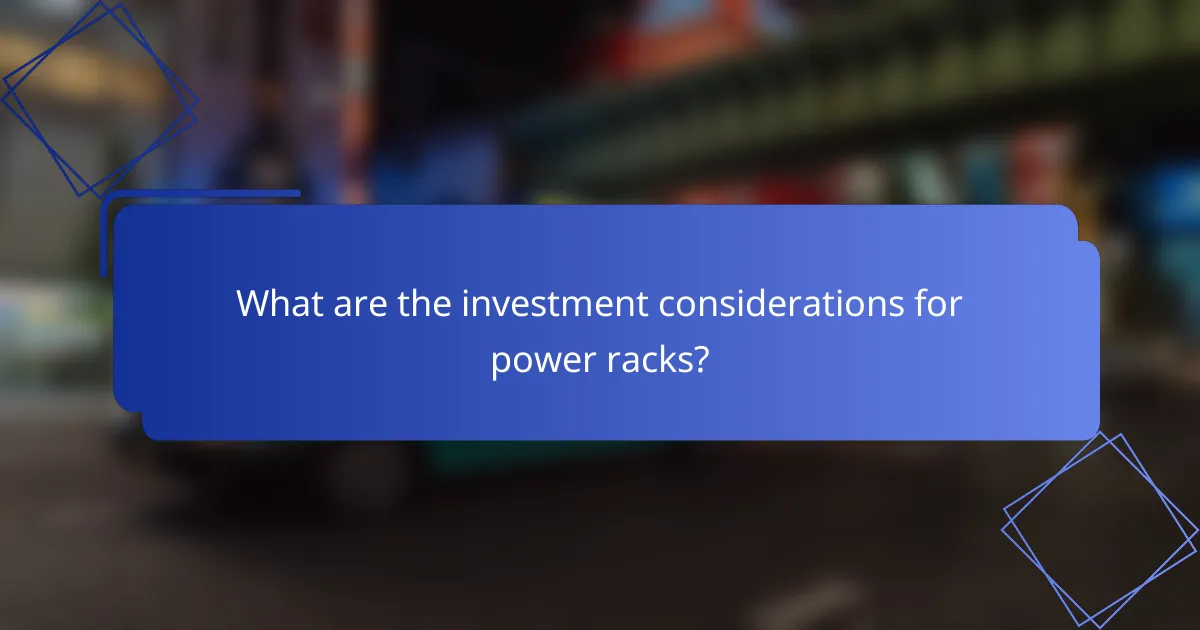 What are the investment considerations for power racks?