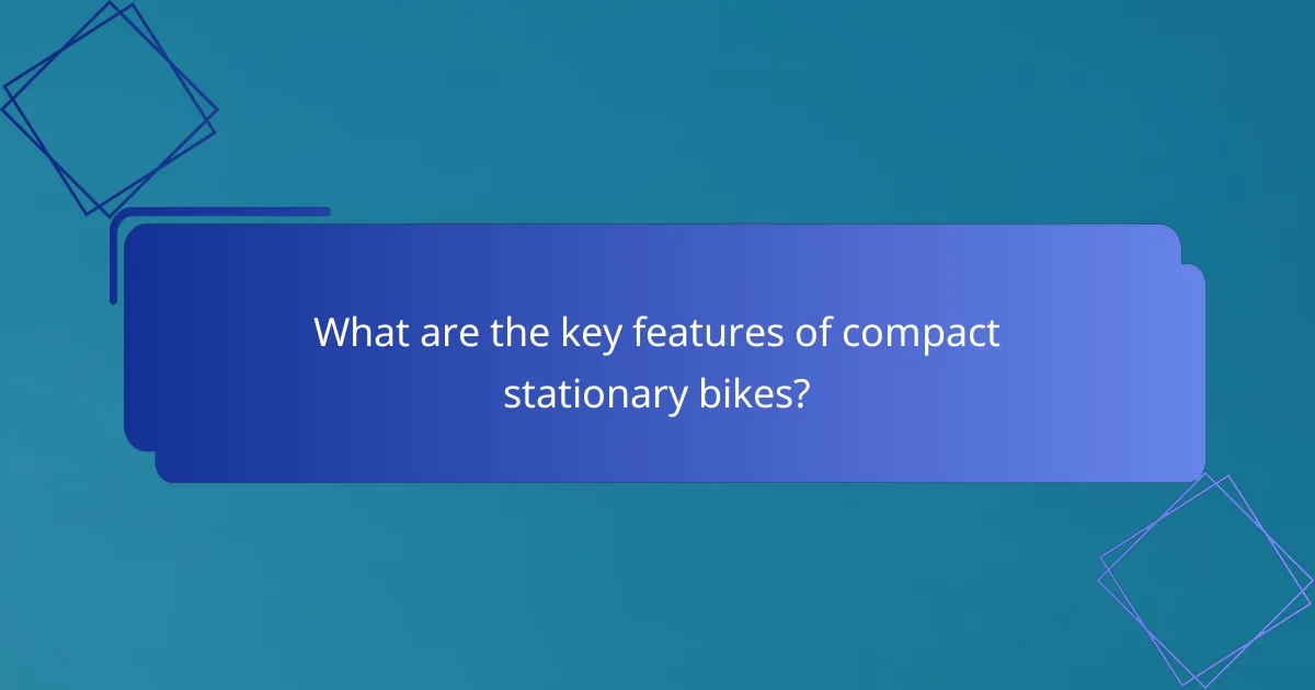 What are the key features of compact stationary bikes?