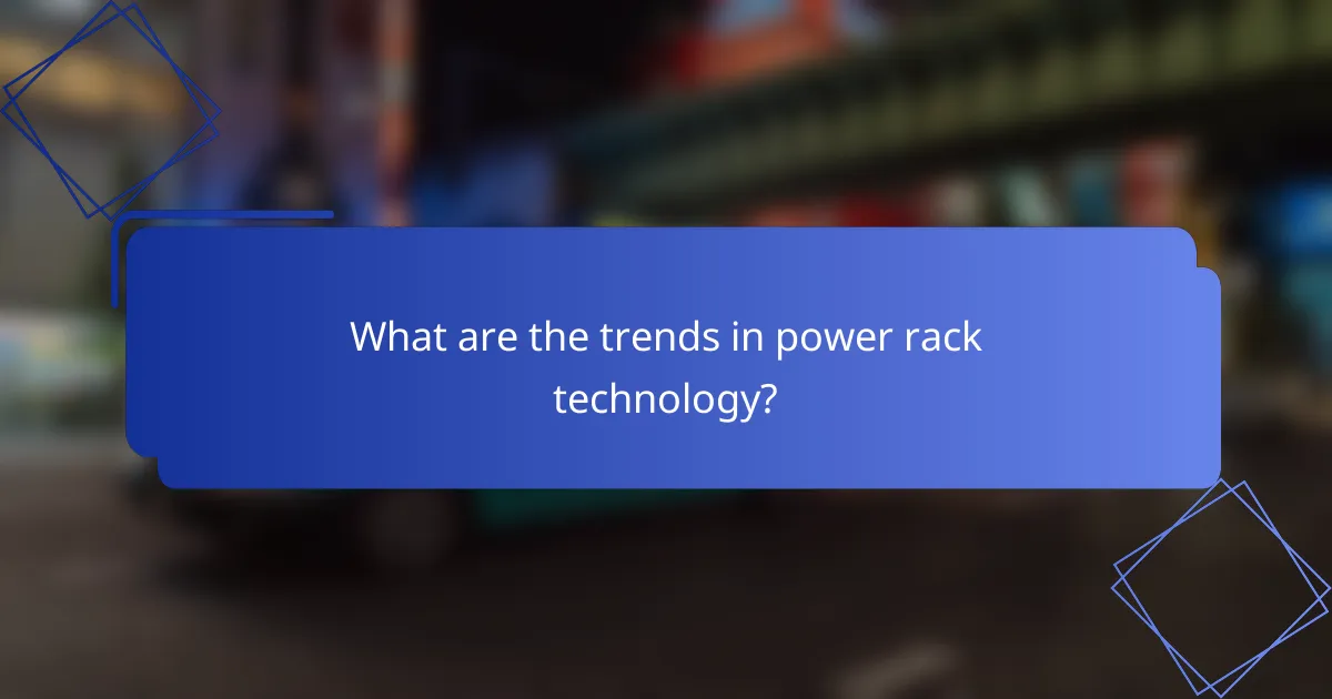 What are the trends in power rack technology?