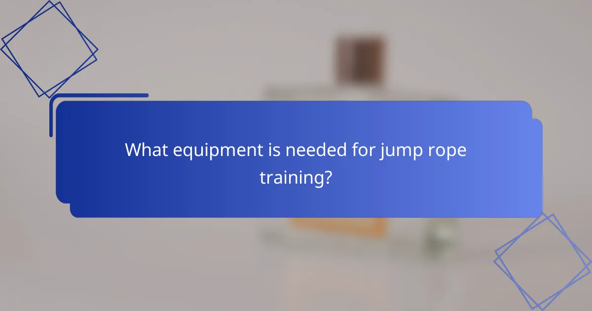 What equipment is needed for jump rope training?