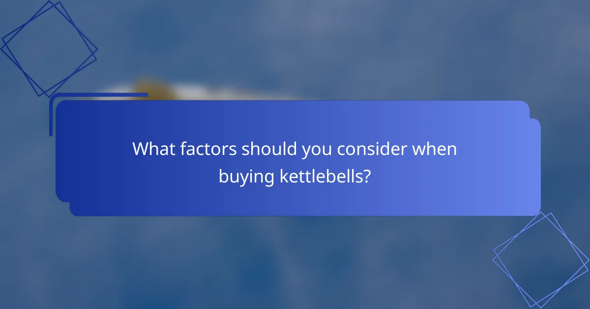What factors should you consider when buying kettlebells?