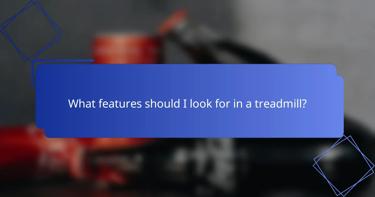 What features should I look for in a treadmill?