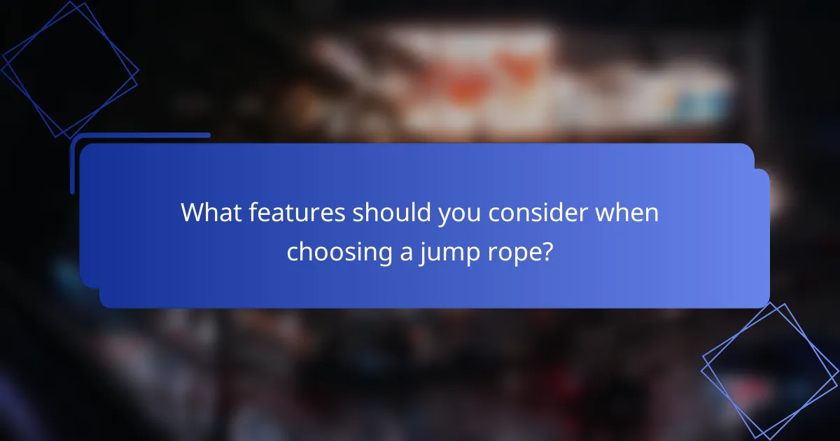 What features should you consider when choosing a jump rope?