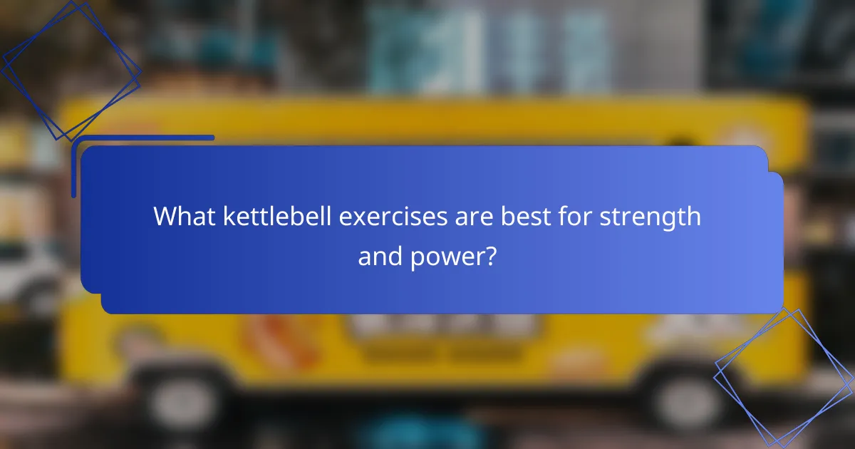 What kettlebell exercises are best for strength and power?