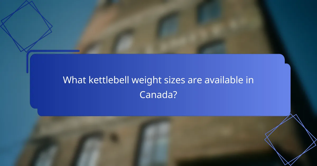 What kettlebell weight sizes are available in Canada?