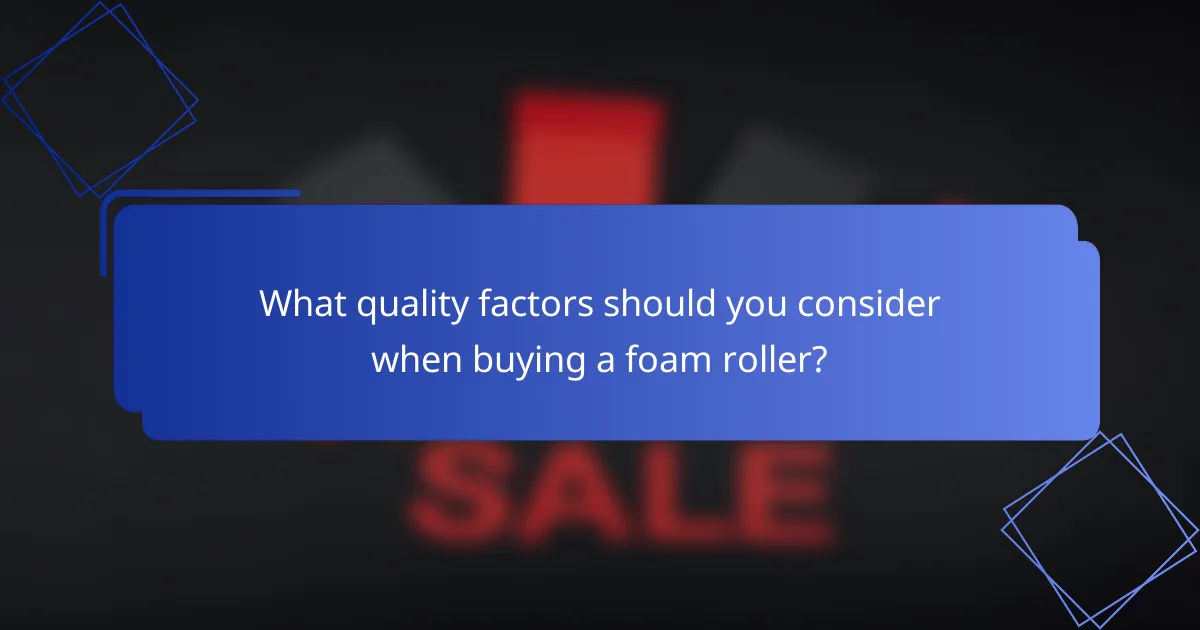 What quality factors should you consider when buying a foam roller?