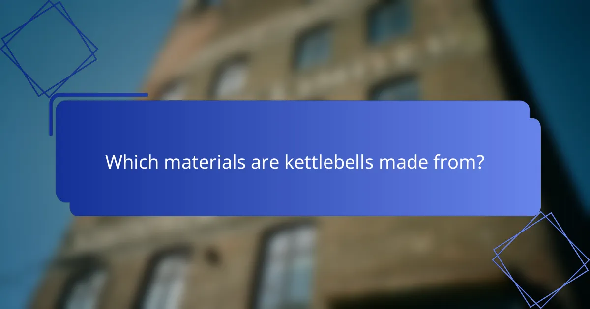 Which materials are kettlebells made from?