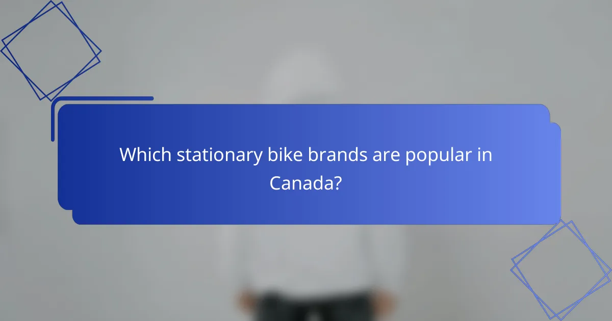 Which stationary bike brands are popular in Canada?